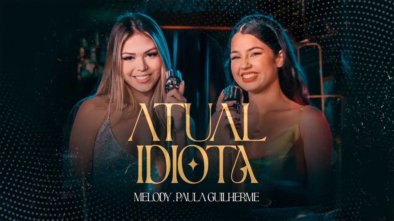 Baixar Atual Idiota - Melody e Paula Guilherme