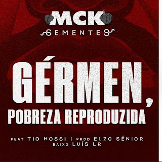 MCK - Gérmen, Pobreza Reproduzida (feat. Tio Hossi) | Baixar Rap