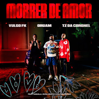 Vulgo FK - Morrer de Amor (feat Oruam, Tz da Coronel) | Baixar Rap